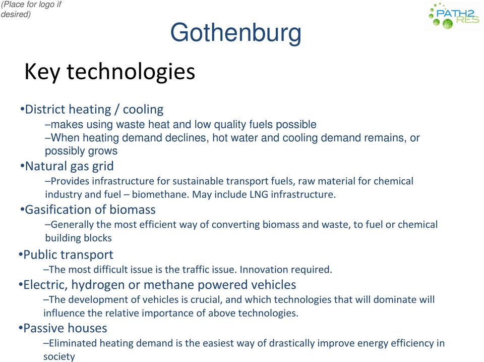 Gasification of biomass Generally the most efficient way of converting biomass and waste, to fuel or chemical building blocks Public transport The most difficult issue is the traffic issue.