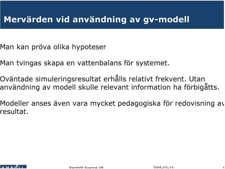 väntade simuleringsresultat erhålls relativt frekvent.