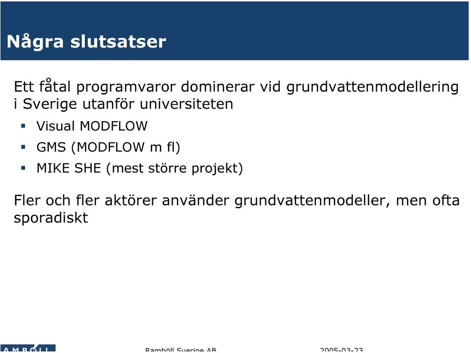 MODFLOW GMS (MODFLOW m fl) MIKE SHE (mest större projekt)