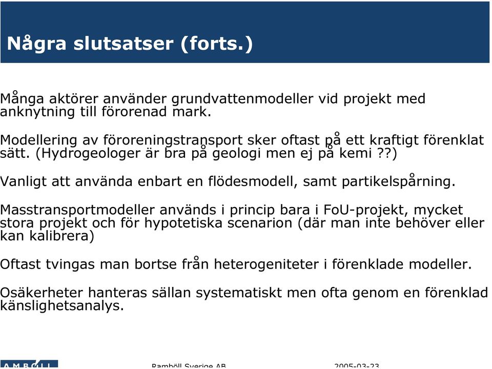 ?) anligt att använda enbart en flödesmodell, samt partikelspårning.