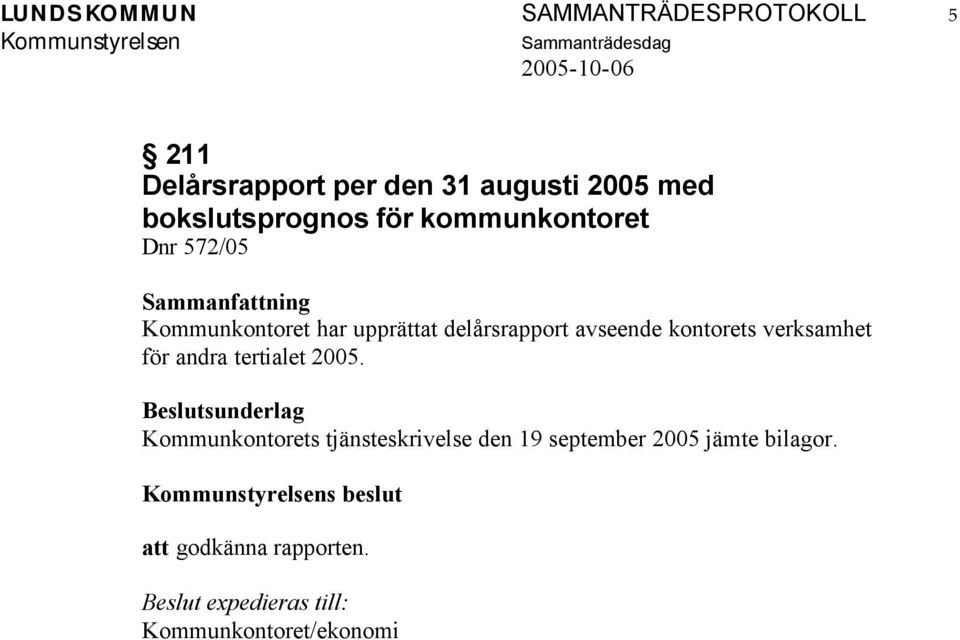 avseende kontorets verksamhet för andra tertialet 2005.