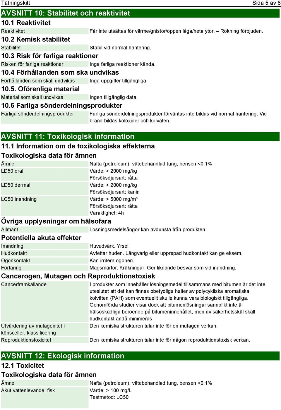 5. Oförenliga material Material som skall undvikas Ingen tillgänglig data. 10.