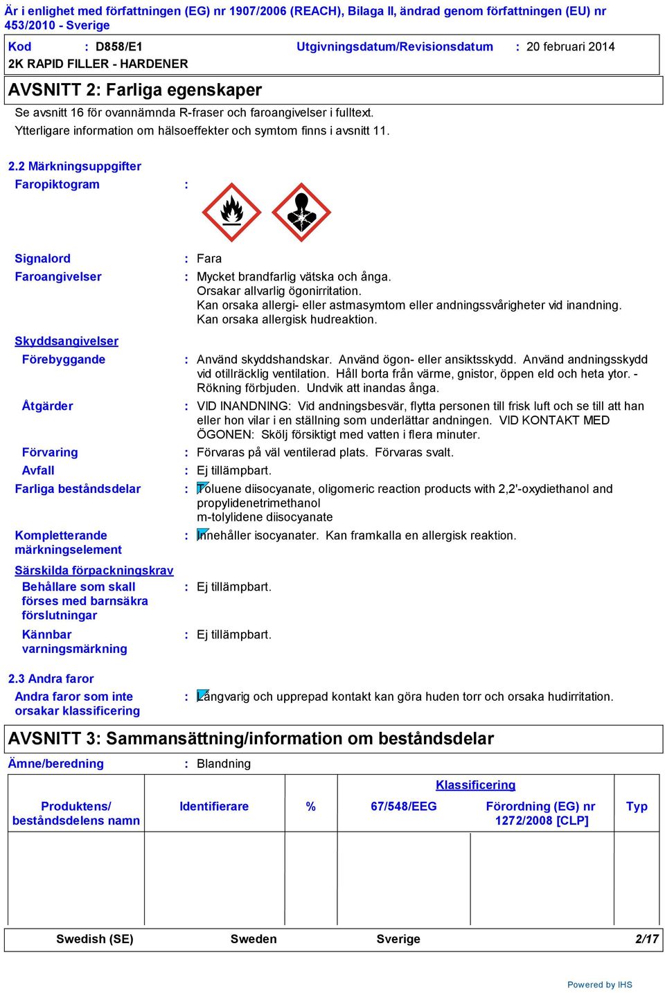 2 Märkningsuppgifter Faropiktogram Signalord Faroangivelser Skyddsangivelser Förebyggande Åtgärder Förvaring Avfall Farliga beståndsdelar Kompletterande märkningselement Särskilda förpackningskrav