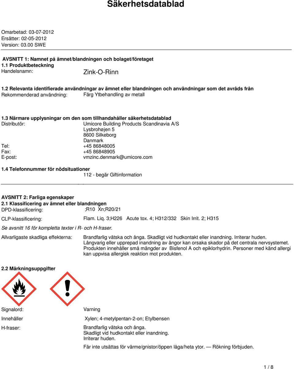 säkerhetsdatablad Distributör: Umicore Building Products Scandinavia A/S Lysbrohøjen 5 8600 Silkeborg Danmark Tel: +45 86848005 Fax: +45 86848905 E-post: vmzincdenmark@umicorecom 14 Telefonnummer för