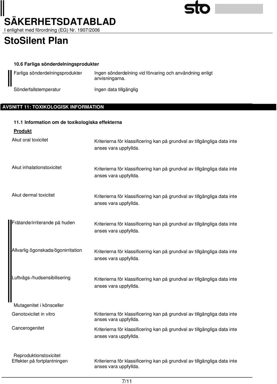 1 Information om de toxikologiska effekterna Produkt Akut oral toxicitet Akut inhalationstoxicitet Akut dermal toxicitet