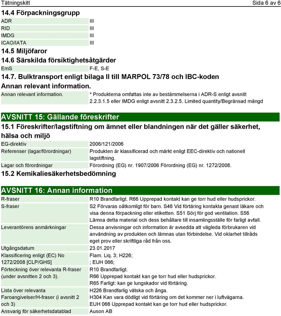 5 eller IMDG enligt avsnitt 2.3.2.5. Limited quantity/begränsad mängd AVSNITT 15: Gällande föreskrifter 15.