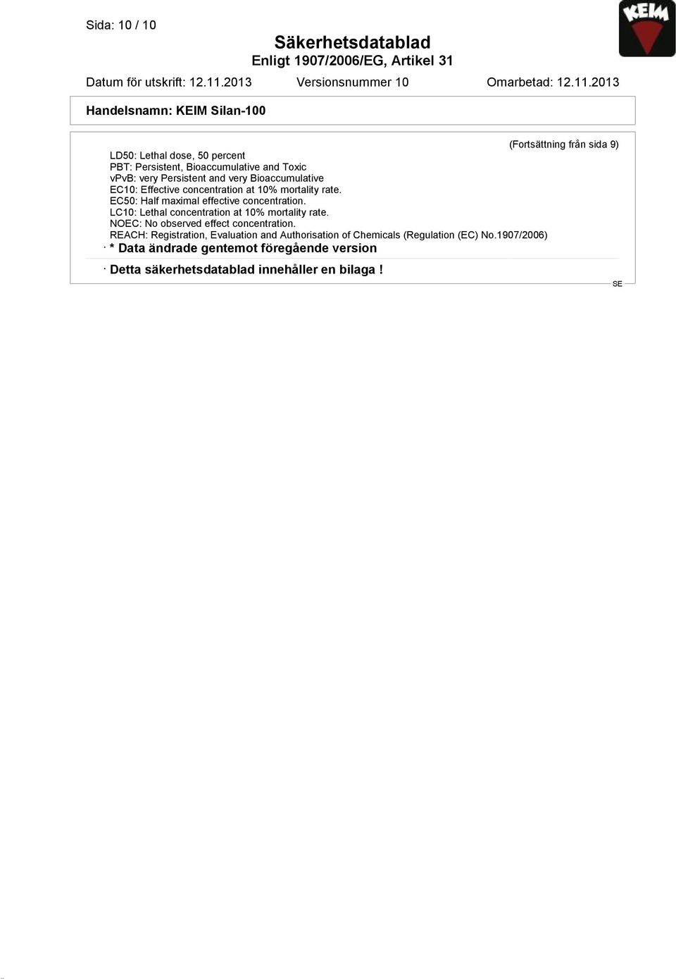 2013 Handelsnamn: KEIM Silan-100 (Fortsättning från sida 9) LD50: Lethal dose, 50 percent PBT: Persistent, Bioaccumulative and Toxic vpvb: very Persistent and very