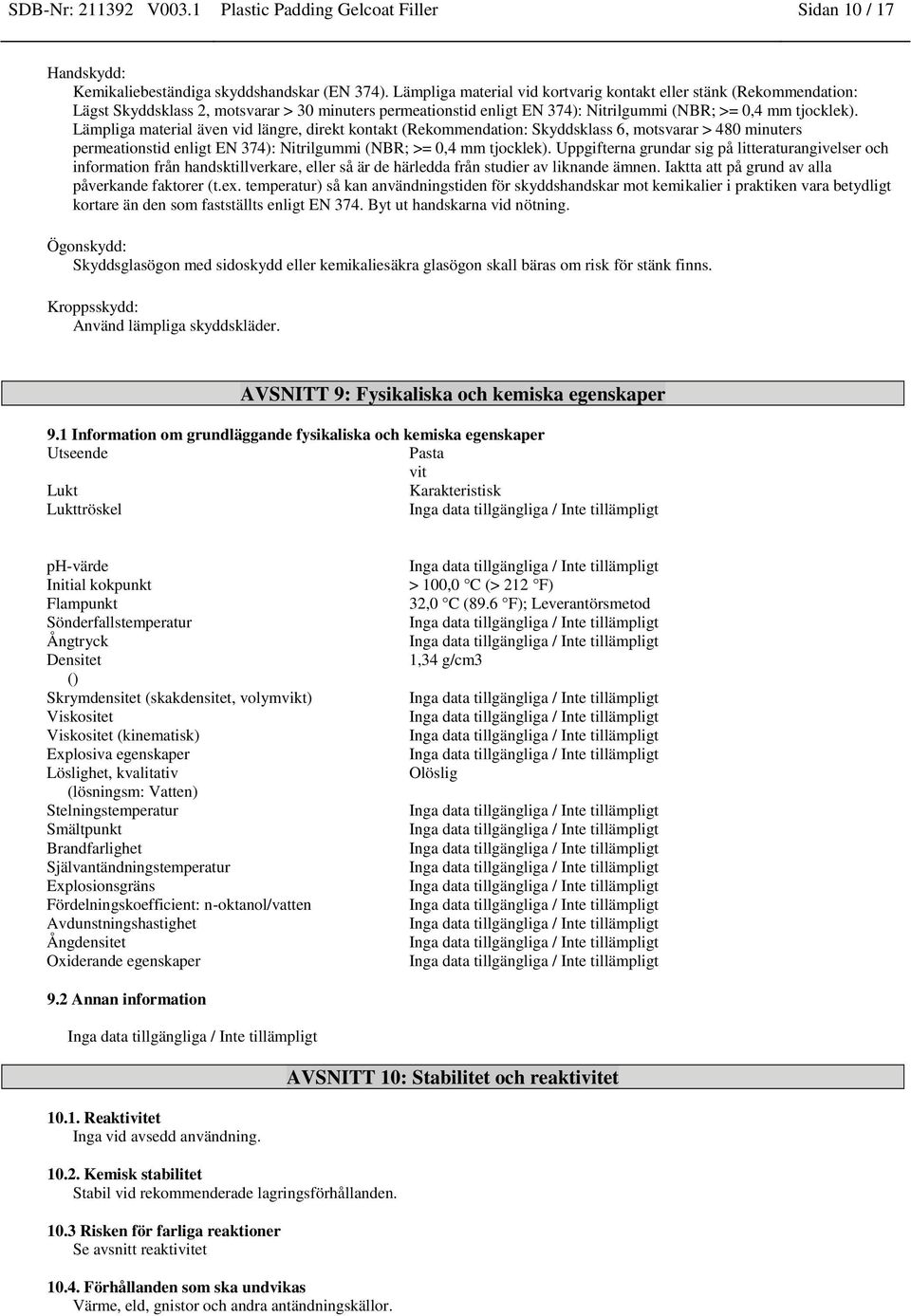 Lämpliga material även vid längre, direkt kontakt (Rekommendation: Skyddsklass 6, motsvarar > 480 minuters permeationstid enligt EN 374): Nitrilgummi (NBR; >= 0,4 mm tjocklek).