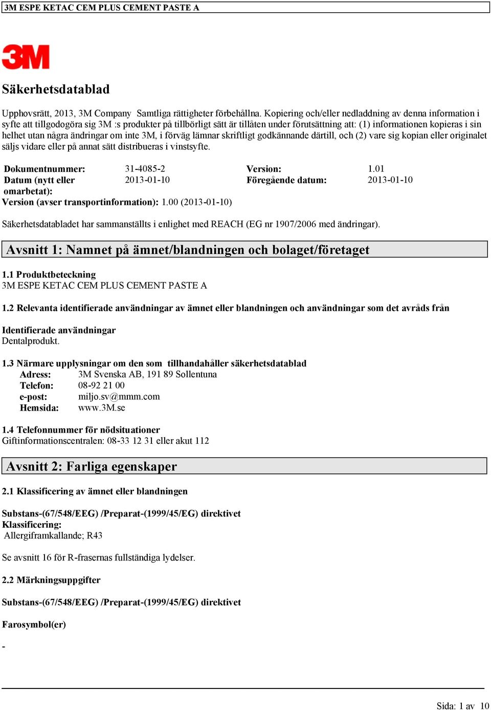 några ändringar om inte 3M, i förväg lämnar skriftligt godkännande därtill, och (2) vare sig kopian eller originalet säljs vidare eller på annat sätt distribueras i vinstsyfte.