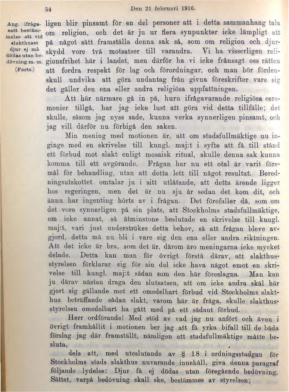 ) att fordra respekt för lag och förordningar, och man bör fördensknll undvika att göra nndantag från givna föreskrifter vare sig det gäller den ena eller andra religiösa nppfattningen.