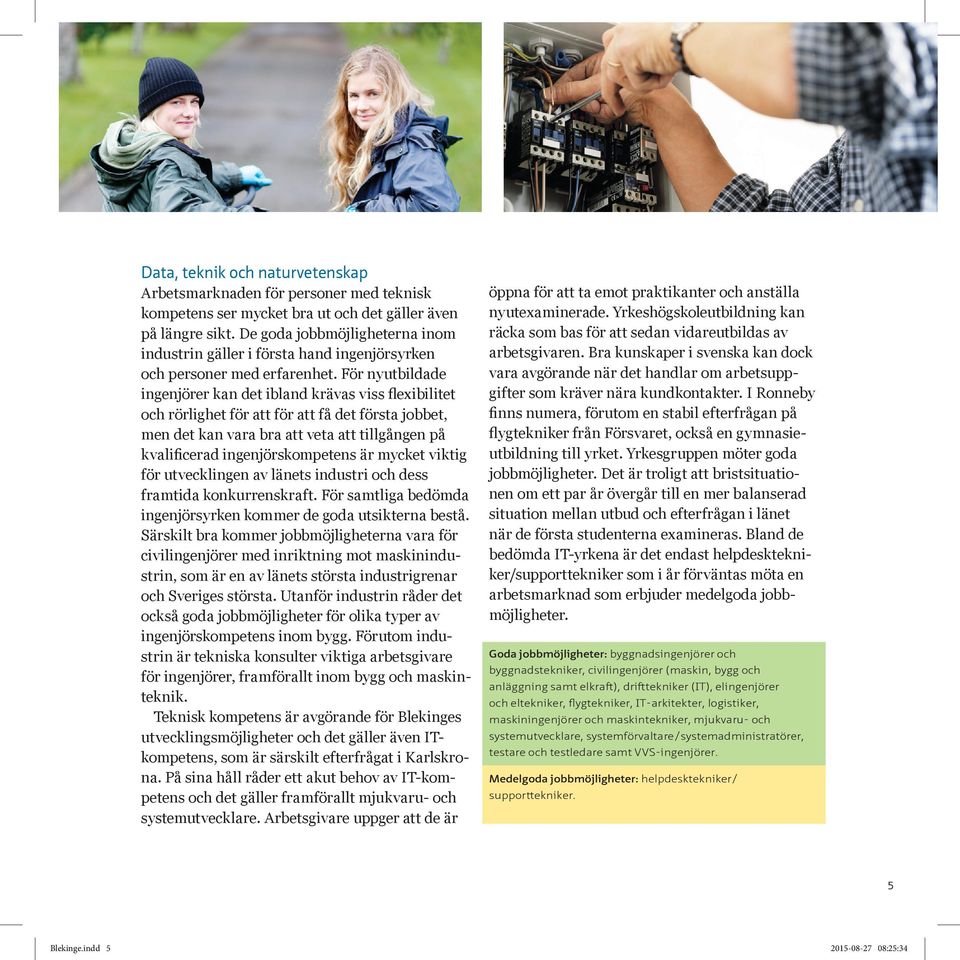 För nyutbildade ingenjörer kan det ibland krävas viss flexibilitet och rörlighet för att för att få det första jobbet, men det kan vara bra att veta att tillgången på kvalificerad ingenjörskompetens