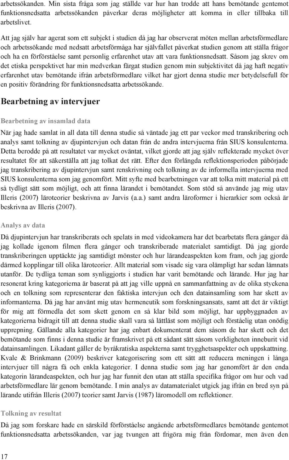 ch ha en förförståelse samt persnlig erfarenhet utav att vara funktinsnedsatt.