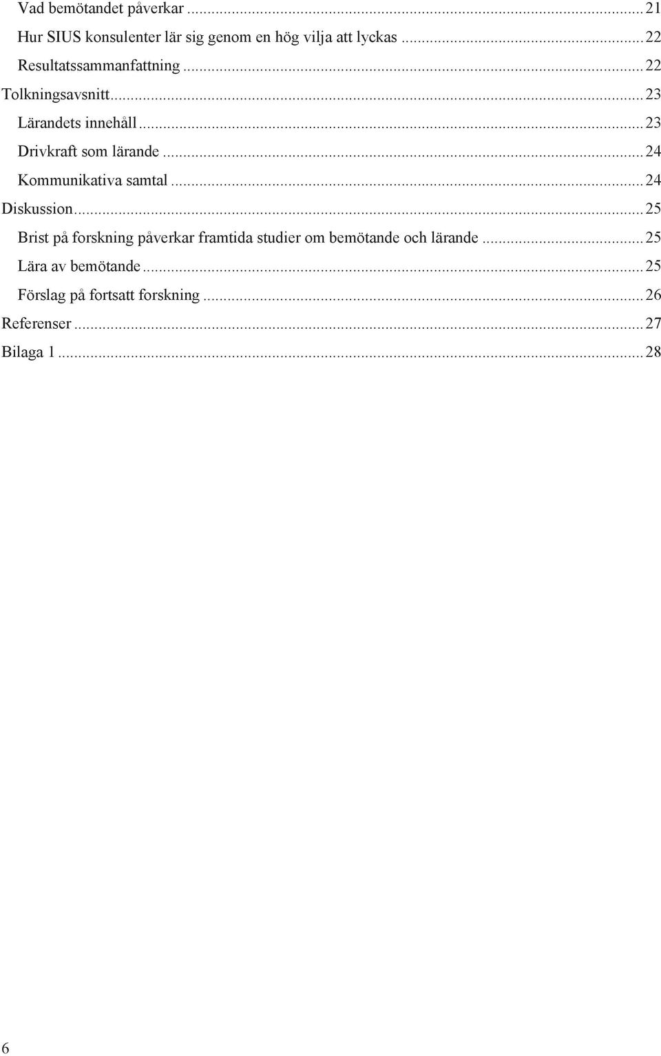 .. 23 Drivkraft sm lärande... 24 Kmmunikativa samtal... 24 Diskussin.