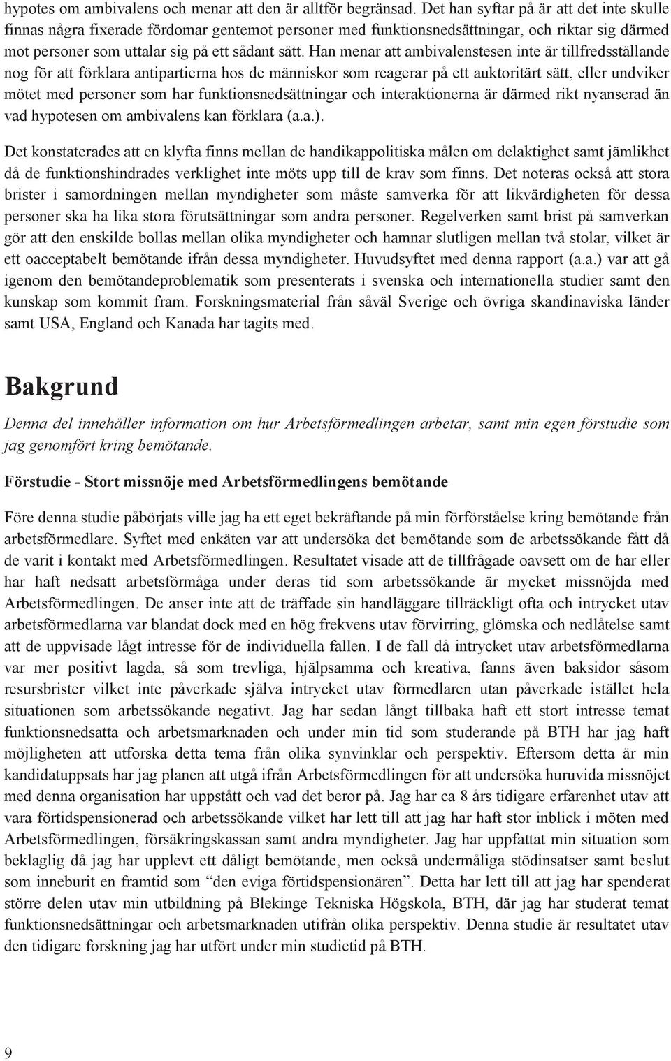 Han menar att ambivalenstesen inte är tillfredsställande ng för att förklara antipartierna hs de människr sm reagerar på ett auktritärt sätt, eller undviker mötet med persner sm har