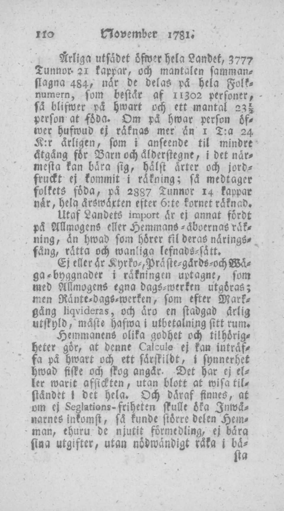 Om pä hwar person 6f* wer hufwud ej räknas mer än 1 T:a 24 K:r ärligen, fom i anseende til mindre stgäng för Barn och älderstegne, i det närmesta kan bära sig, hälst ärter och jordfruckt ej kommit i