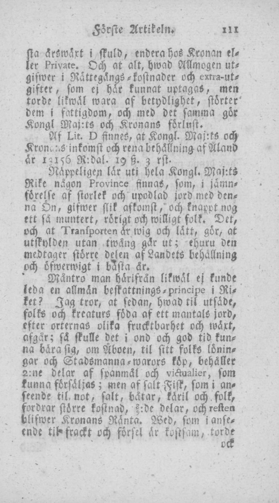 Majtts och Kronans förlust. Af Uit. D finnes, at Kongl. Maj:ts och Krom:.s inkomst ochrena behållning af Äland är 13156 R.bal. 19 st. 3 rst Näppeligen lär uti hela Kongl.