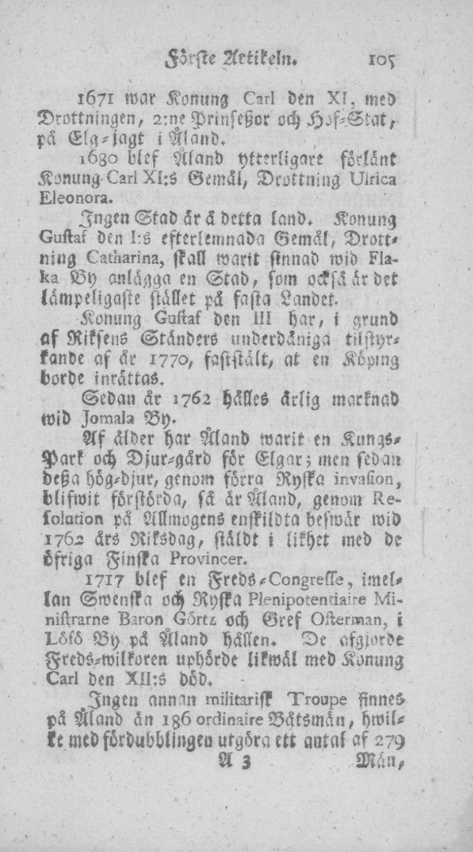 Konung Guftaf den 11! har, i grund af RiksenS tänders underdämga tiistyrtande af är 1770, faststält, at en Köping borde inrättas. Sedan är 1762 hälles ärlig marknad Wid Iomala By.