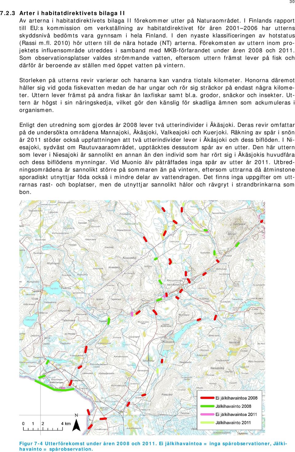 I den nyaste klassificeringen av hotstatus (Rassi m.fl. 2010) hör uttern till de nära hotade (NT) arterna.