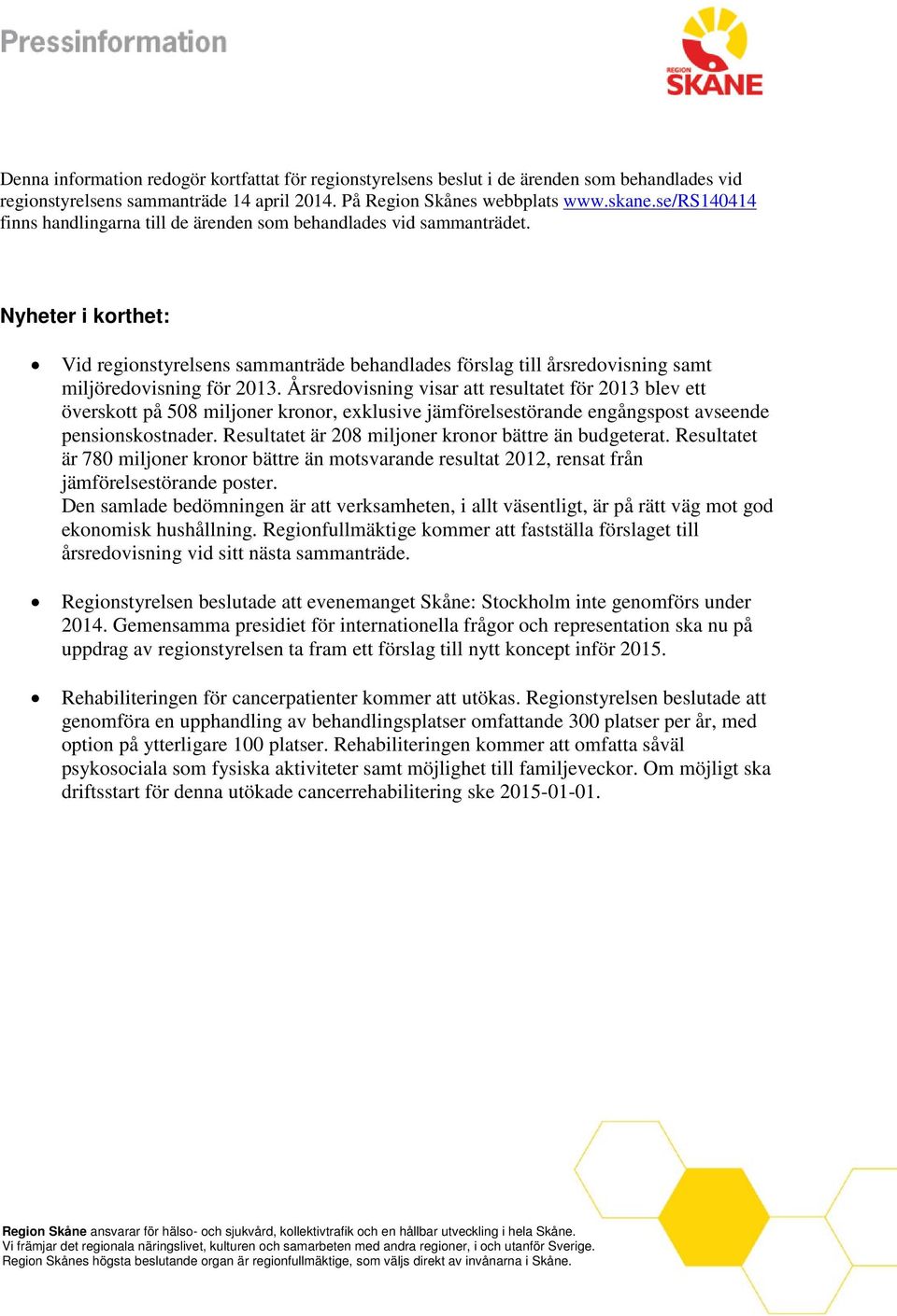 Nyheter i korthet: Vid regionstyrelsens sammanträde behandlades förslag till årsredovisning samt miljöredovisning för 2013.