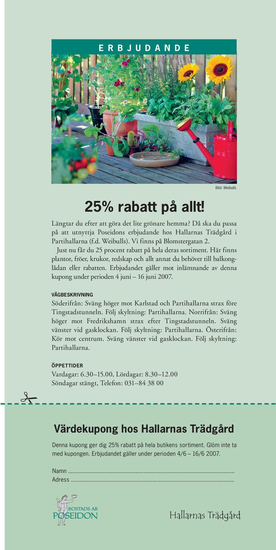 Erbjudandet gäller mot inlämnande av denna kupong under perioden 4 juni 16 juni 2007. VÄGBESKRIVNING Söderifrån: Sväng höger mot Karlstad och Partihallarna strax före Tingstadstunneln.