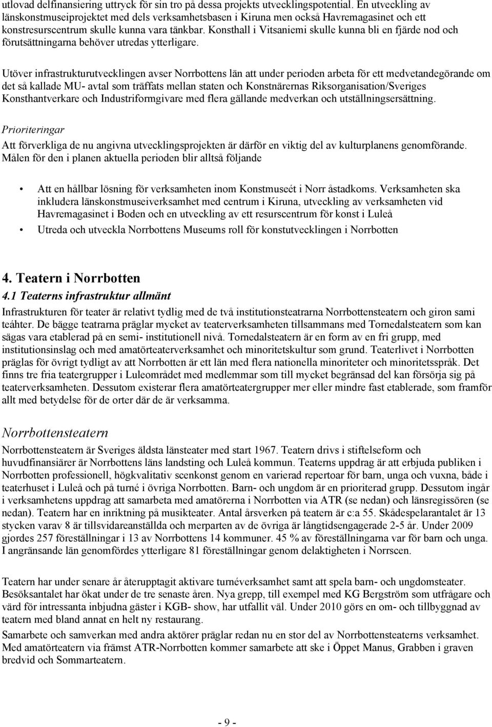 Konsthall i Vitsaniemi skulle kunna bli en fjärde nod och förutsättningarna behöver utredas ytterligare.