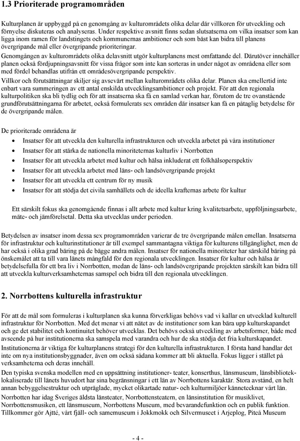 övergripande prioriteringar. Genomgången av kulturområdets olika delavsnitt utgör kulturplanens mest omfattande del.