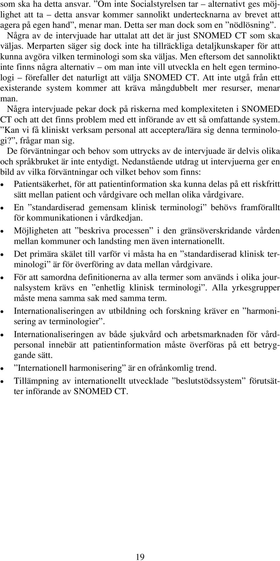 Merparten säger sig dock inte ha tillräckliga detaljkunskaper för att kunna avgöra vilken terminologi som ska väljas.