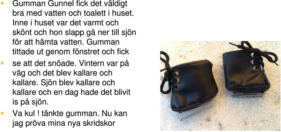 Gumman tittade ut genom fönstret och fick se att det snöade.