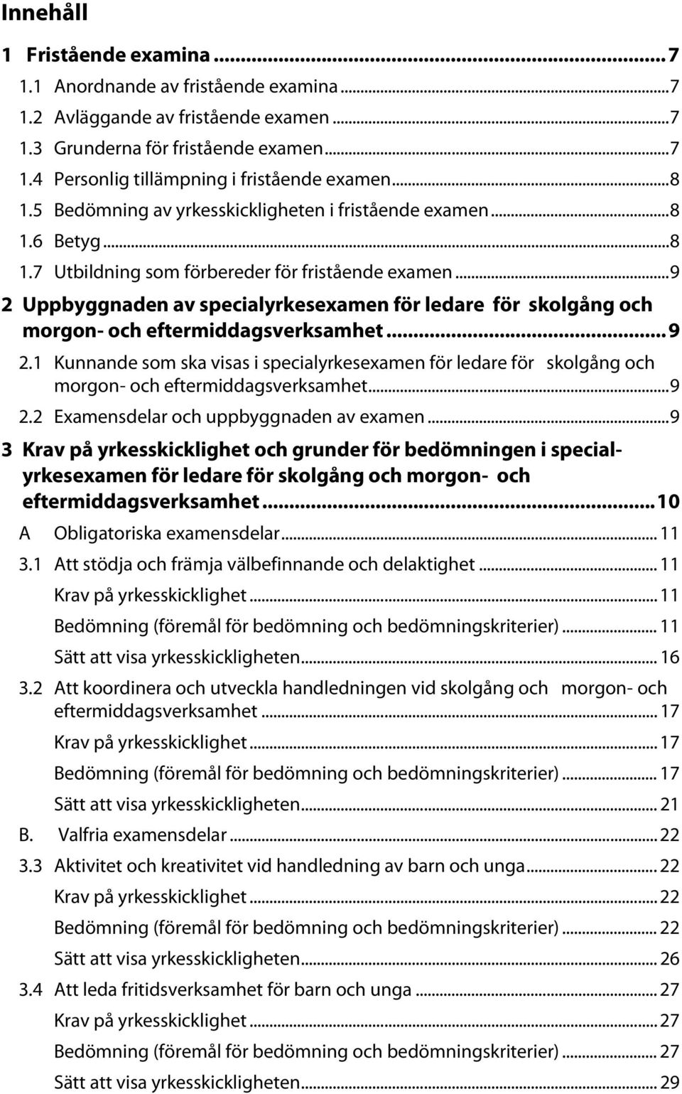 .. 9 2 Uppbyggnaden av specialyrkesexamen för ledare för skolgång och morgon- och eftermiddagsverksamhet... 9 2.1 Kunnande som ska visas i specialyrkesexamen för ledare för skolgång och morgon- och eftermiddagsverksamhet.