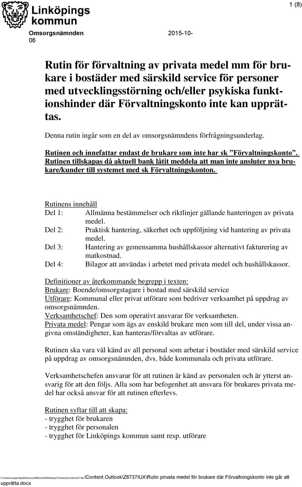 Rutinen tillskapas då aktuell bank låtit meddela att man inte ansluter nya brukare/kunder till systemet med sk Förvaltningskonton.