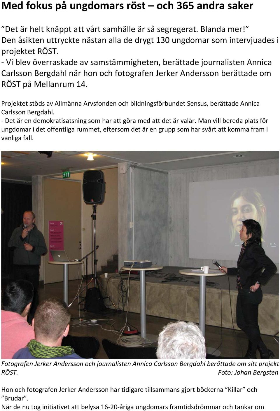 Vi blev överraskade av samstämmigheten, berättade journalisten Annica Carlsson Bergdahl när hon och fotografen Jerker Andersson berättade om RÖST på Mellanrum 14.