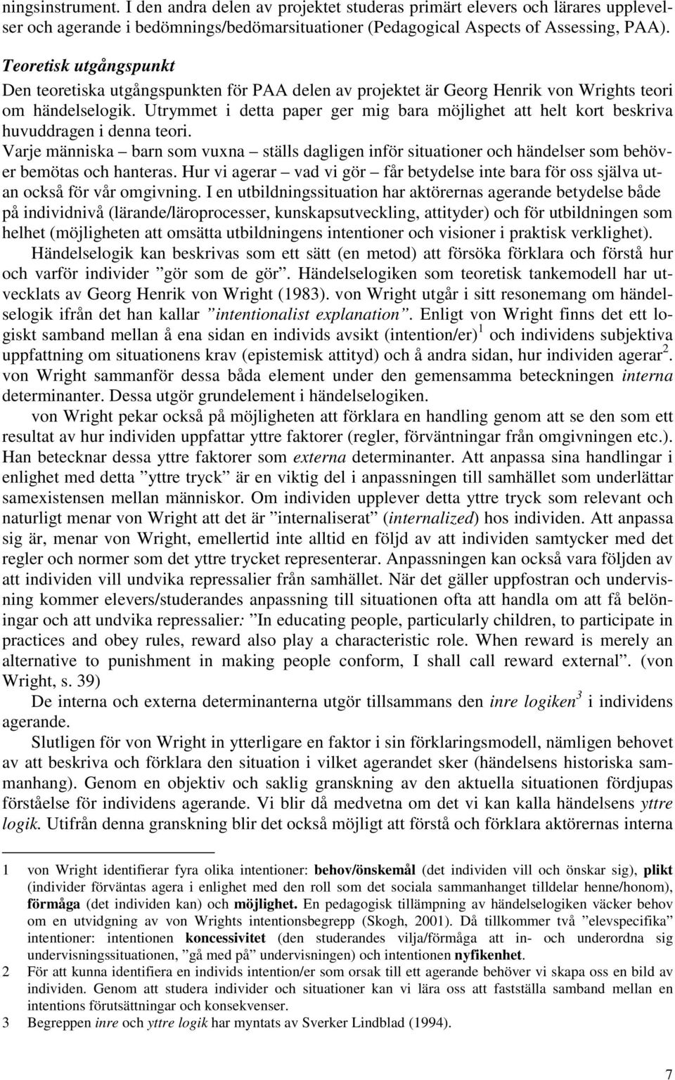 Utrymmet i detta paper ger mig bara möjlighet att helt kort beskriva huvuddragen i denna teori.