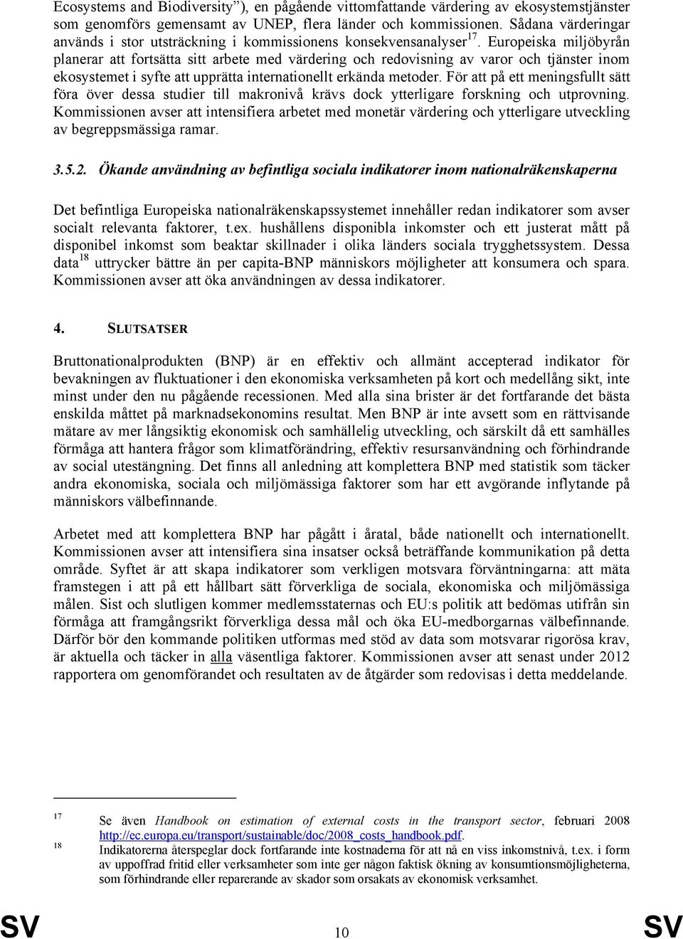 Europeiska miljöbyrån planerar att fortsätta sitt arbete med värdering och redovisning av varor och tjänster inom ekosystemet i syfte att upprätta internationellt erkända metoder.