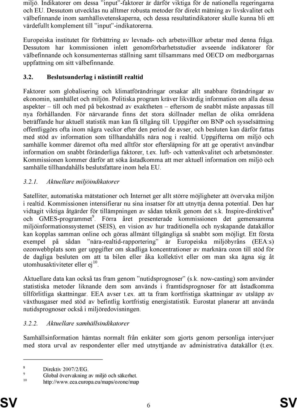 till input -indikatorerna. Europeiska institutet för förbättring av levnads- och arbetsvillkor arbetar med denna fråga.