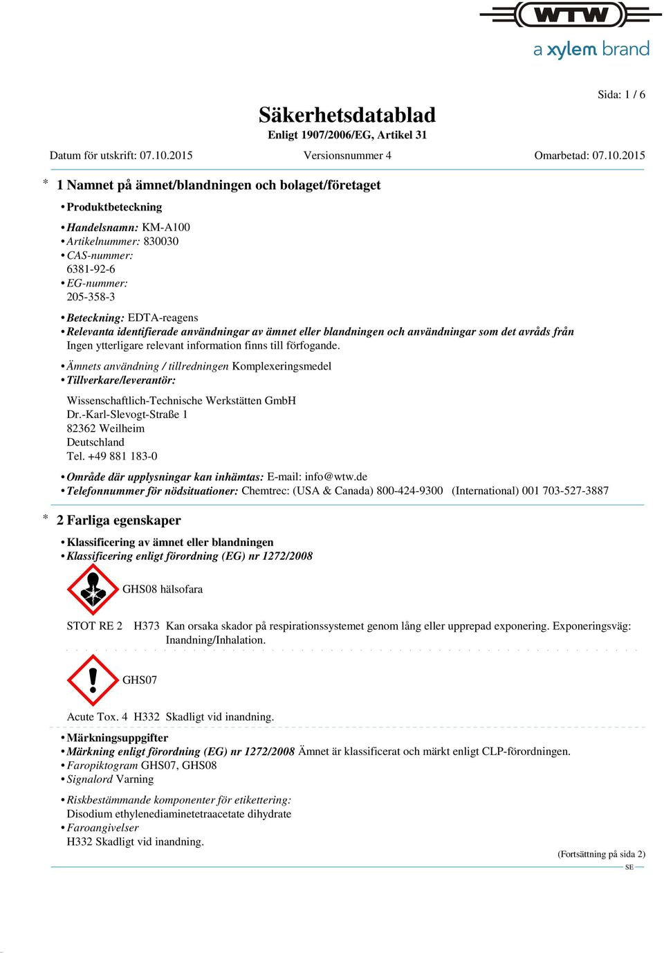 Dr.-Karl-Slevogt-Straße 1 82362 Weilheim Deutschland Tel. +49 881 183-0 Område där upplysningar kan inhämtas: E-mail: info@wtw.