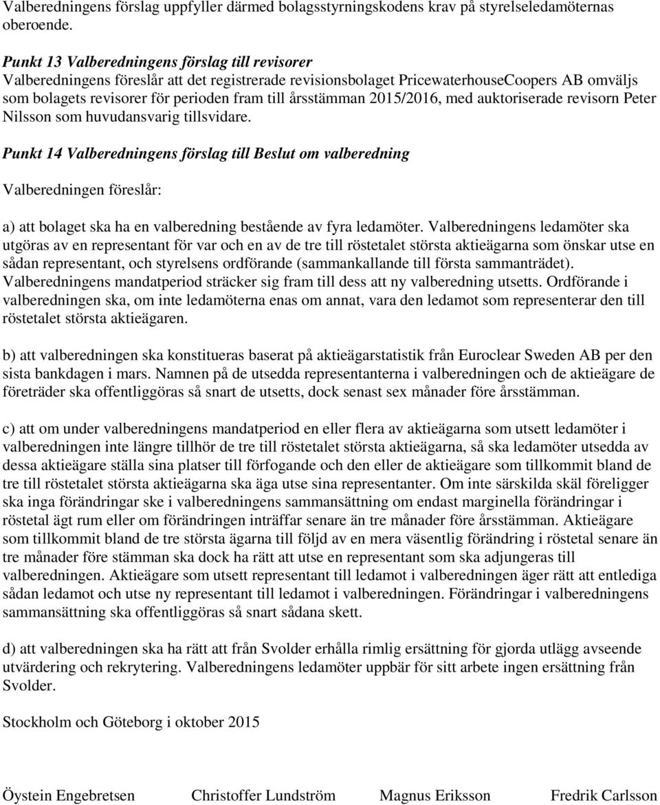 årsstämman 2015/2016, med auktoriserade revisorn Peter Nilsson som huvudansvarig tillsvidare.