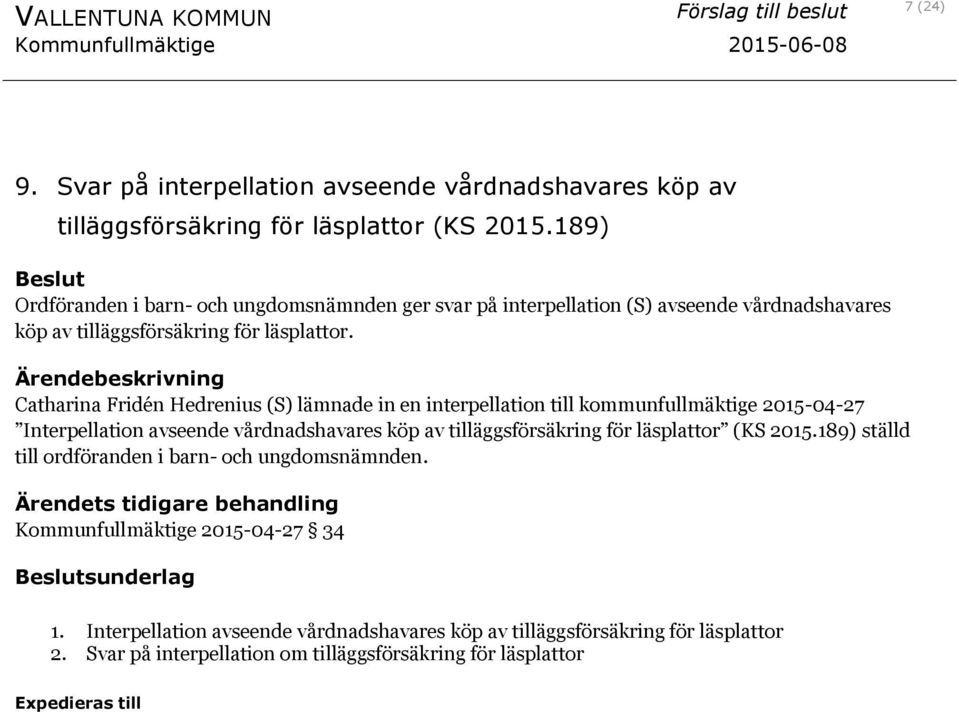 Catharina Fridén Hedrenius (S) lämnade in en interpellation till kommunfullmäktige 2015-04-27 Interpellation avseende vårdnadshavares köp av tilläggsförsäkring för