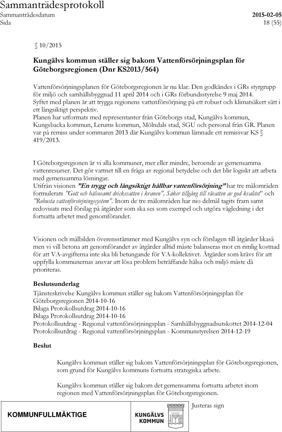 Syftet med planen är att trygga regionens vattenförsörjning på ett robust och klimatsäkert sätt i ett långsiktigt perspektiv.