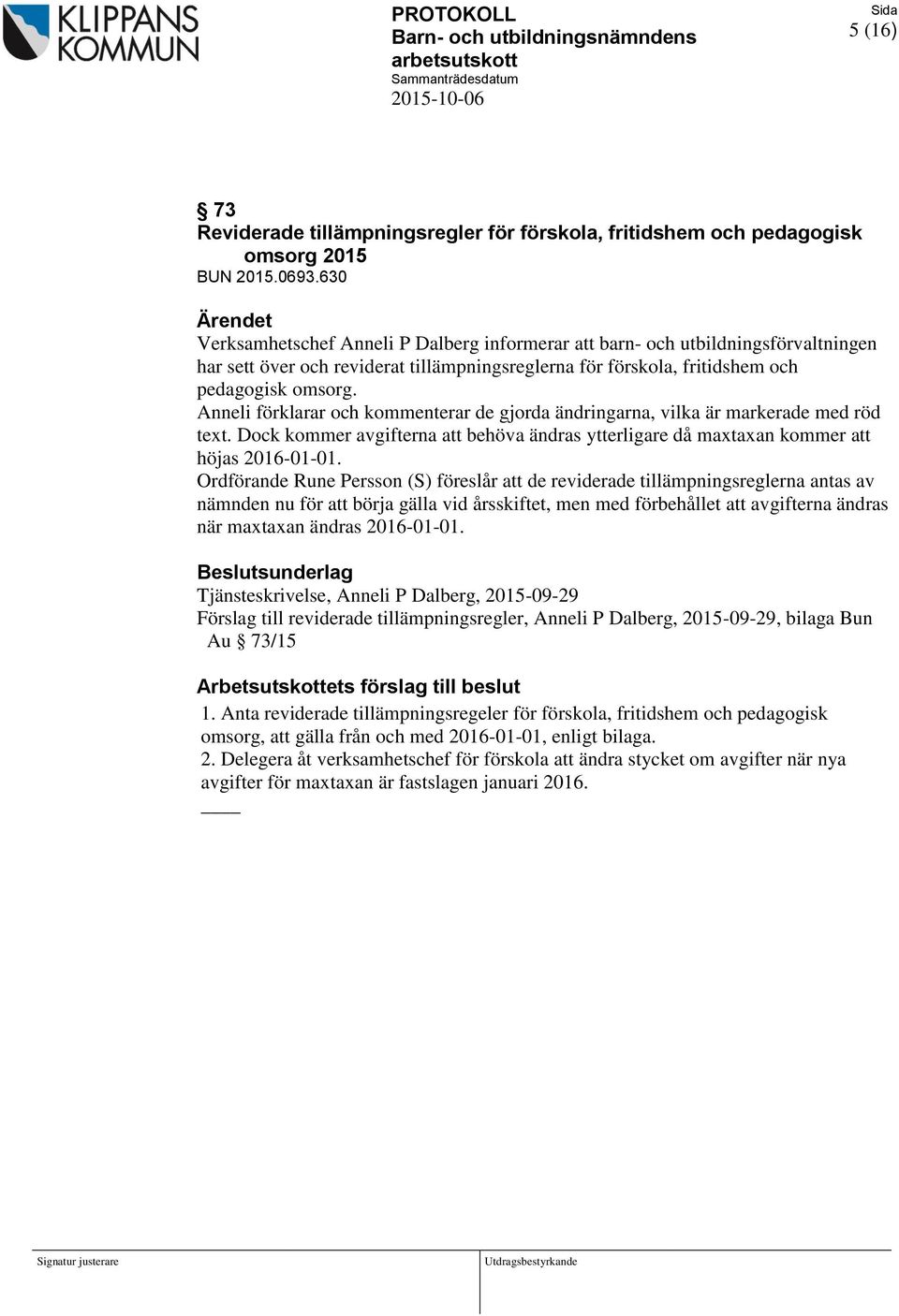 Anneli förklarar och kommenterar de gjorda ändringarna, vilka är markerade med röd text. Dock kommer avgifterna att behöva ändras ytterligare då maxtaxan kommer att höjas 2016-01-01.