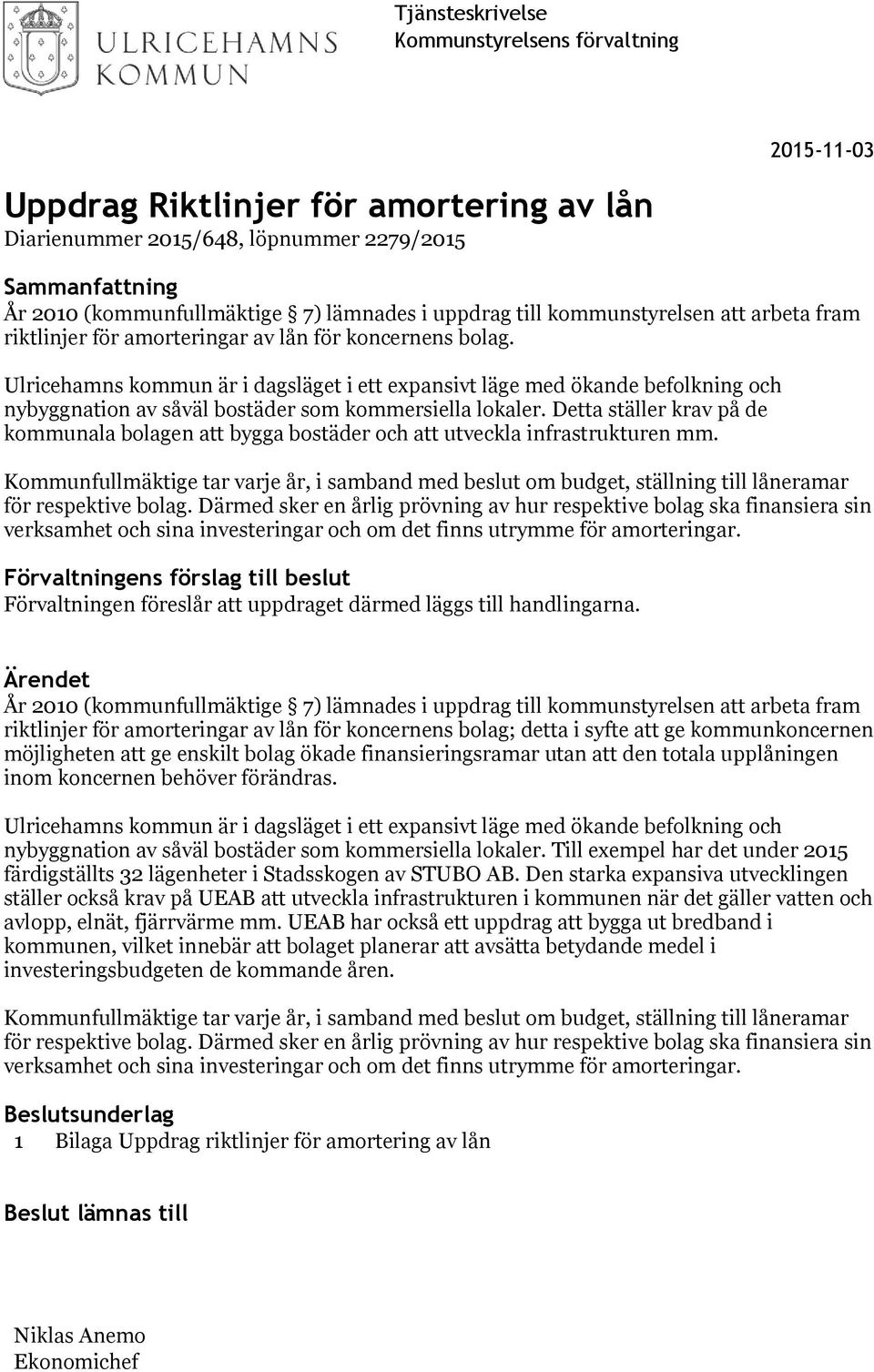 Ulricehamns kommun är i dagsläget i ett expansivt läge med ökande befolkning och nybyggnation av såväl bostäder som kommersiella lokaler.