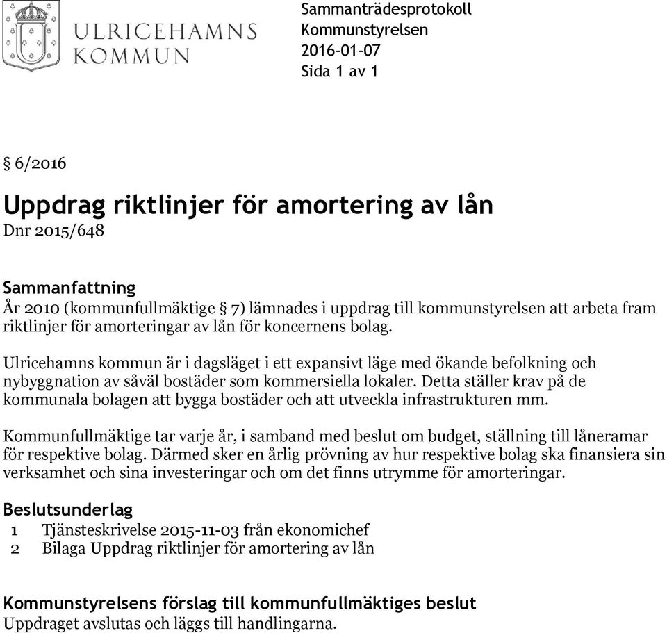 Ulricehamns kommun är i dagsläget i ett expansivt läge med ökande befolkning och nybyggnation av såväl bostäder som kommersiella lokaler.