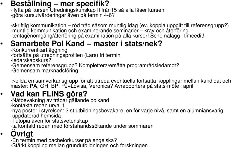 Samarbete Pol Kand master i stats/nek? -Konkurrentkartläggning -fortsätta på utredningsprofilen (Lars) fri termin -ledarskapskurs? -Gemensam referensgrupp? Komplettera/ersätta programrådsledamot?