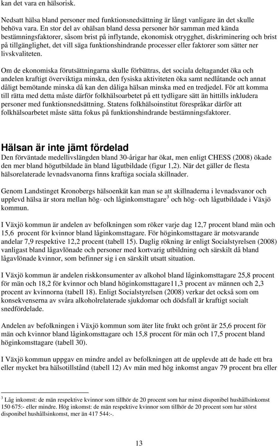 funktionshindrande processer eller faktorer som sätter ner livskvaliteten.