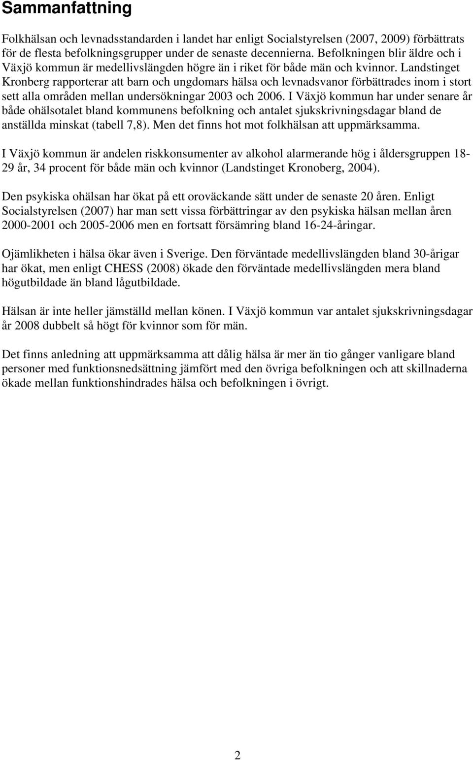 Landstinget Kronberg rapporterar att barn och ungdomars hälsa och levnadsvanor förbättrades inom i stort sett alla områden mellan undersökningar 2003 och 2006.