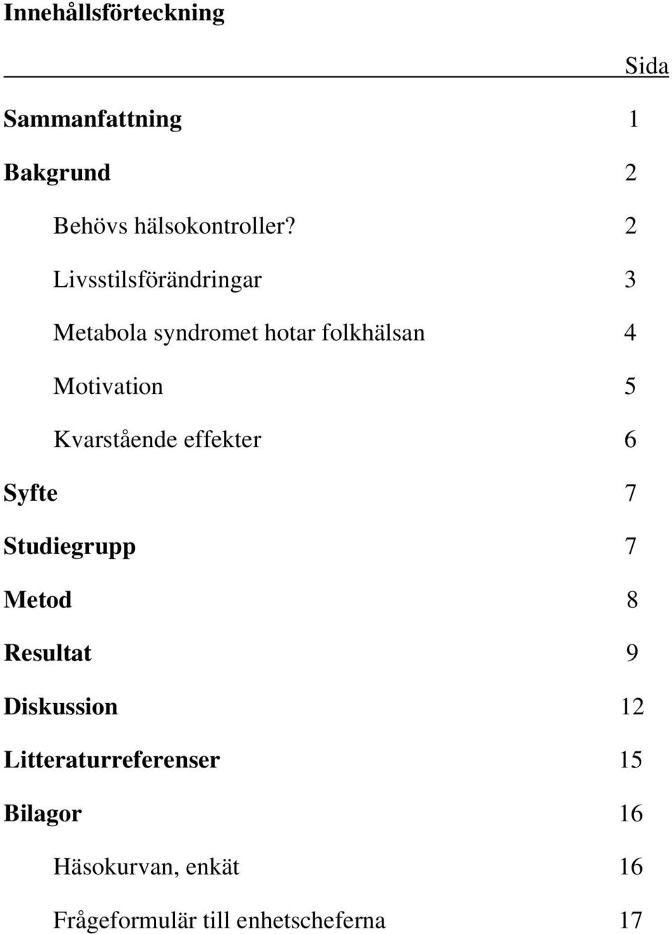 Kvarstående effekter 6 Syfte 7 Studiegrupp 7 Metod 8 Resultat 9 Diskussion 12