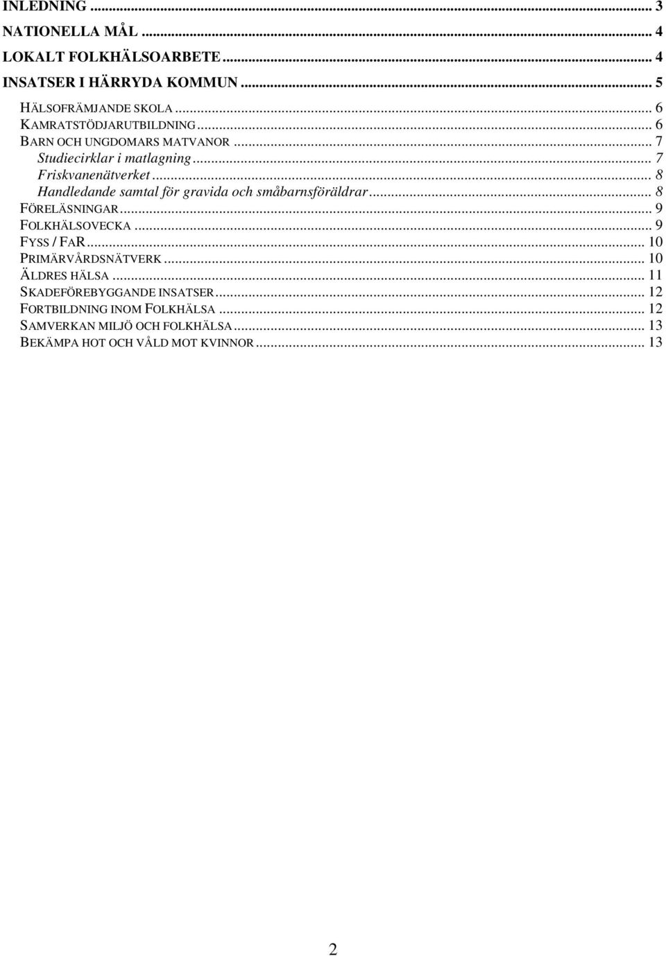 .. 8 Handledande samtal för gravida och småbarnsföräldrar... 8 FÖRELÄSNINGAR... 9 FOLKHÄLSOVECKA... 9 FYSS / FAR.