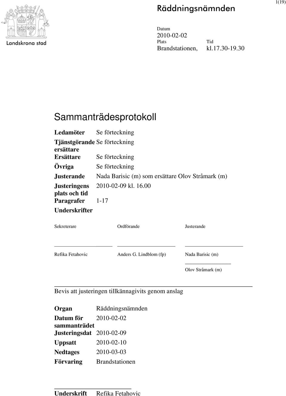 (m) som ersättare Olov Stråmark (m) Justeringens 2010-02-09 kl. 16.