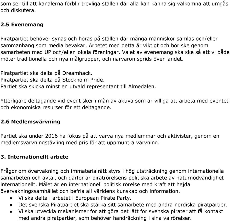 Arbetet med detta är viktigt och bör ske genom samarbeten med UP och/eller lokala föreningar.