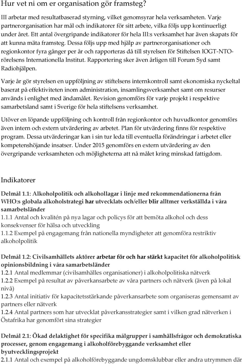 Ett antal övergripande indikatorer för hela III:s verksamhet har även skapats för att kunna mäta framsteg.