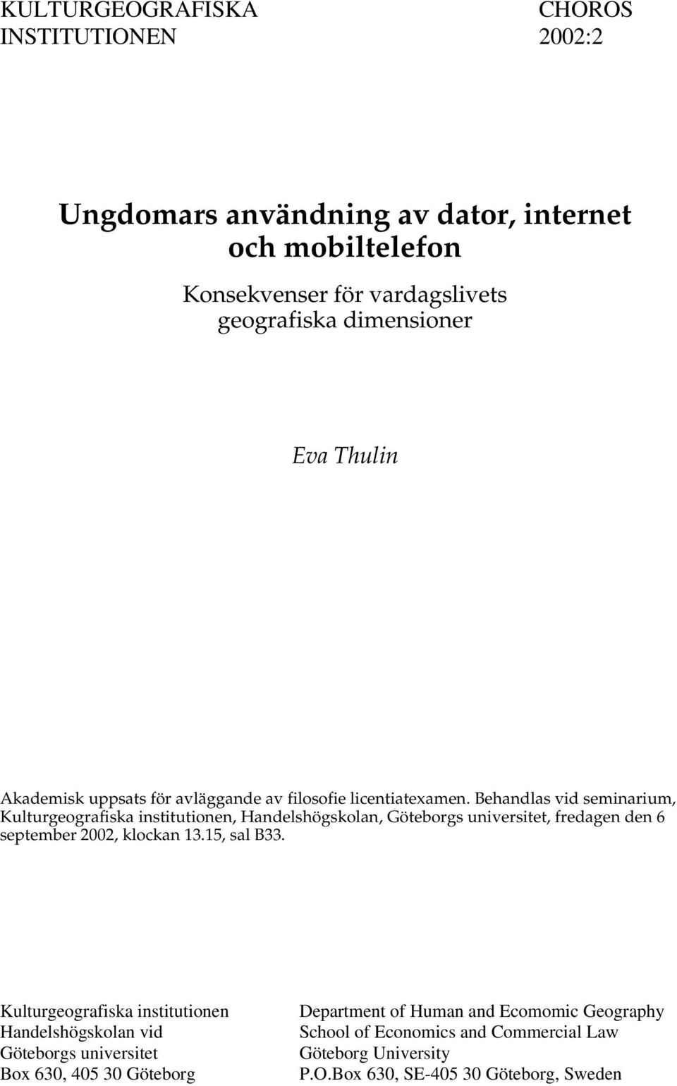 Behandlas vid seminarium, Kulturgeografiska institutionen, Handelshögskolan, Göteborgs universitet, fredagen den 6 september 2002, klockan 13.15, sal B33.